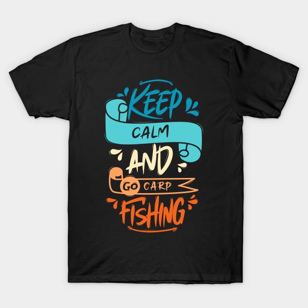 Keep Calm And Go Carp Fishing T-Shirt by Distrowlinc